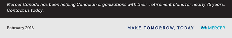 Mercer Canada has been helping Canadian organizations with their retirement plans for nearly 75 years. Contact us today.